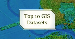 Read more about the article Top 10 GIS Datasets and How to Use Them