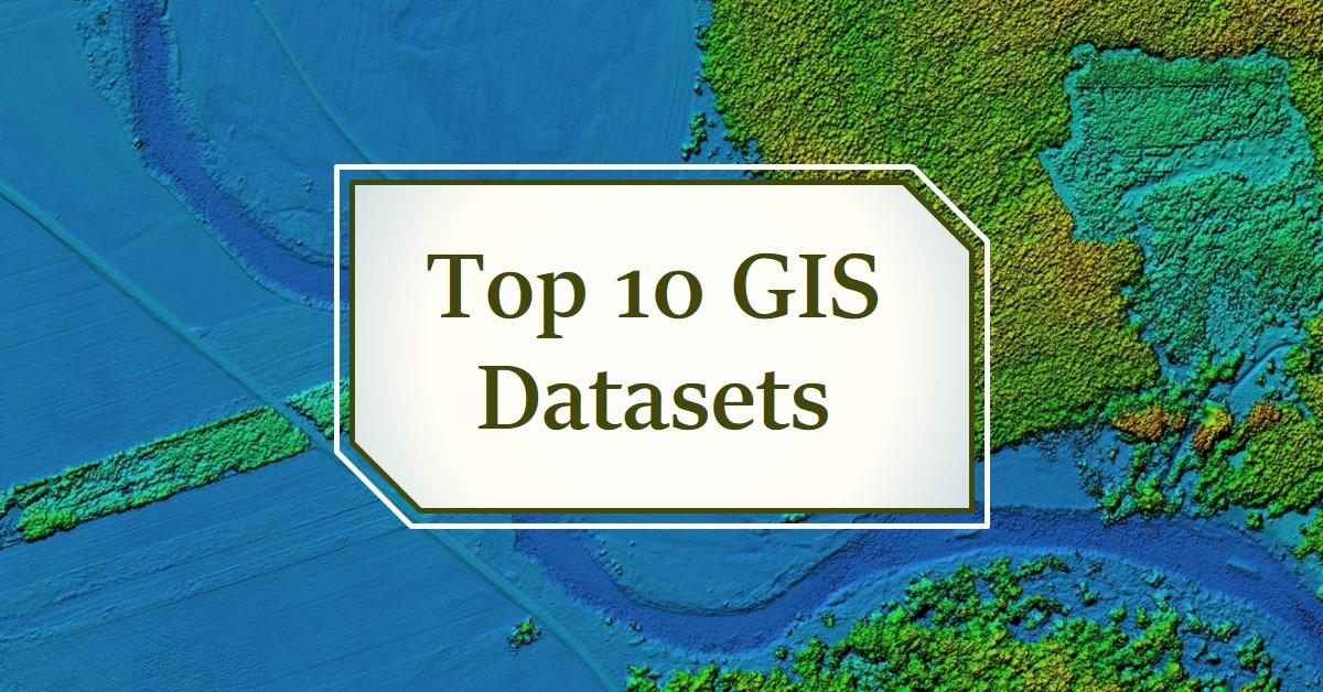 Read more about the article Top 10 GIS Datasets and How to Use Them