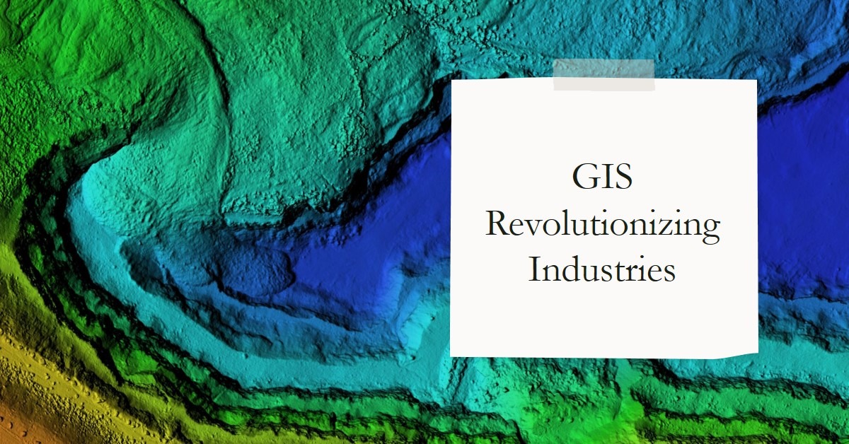 You are currently viewing How GIS Is Revolutionizing Industries: An Overview